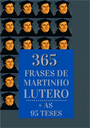 365 Frases de Martinho Lutero + As 95 Teses