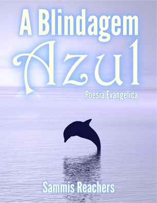 A Blindagem Azul - Poemas - Sammis Reachers