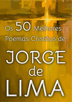 Os 50 Melhores Poemas Cristãos de Jorge de Lima
