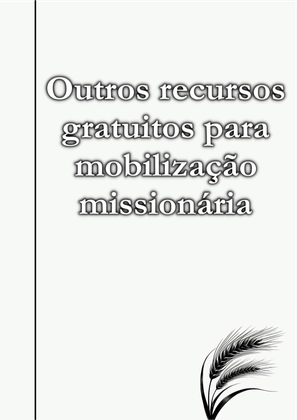 ALMANAQUE DO MOBILIZADOR MISSIONÁRIO – Mais de 1.000 páginas de recursos para ampliar a consciência missionária de sua igreja, grupo e família. — page 1085