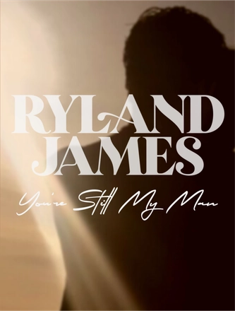 Ryland James - You're Still My Man