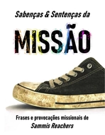 Sabenças & Sentenças da Missão: Frases e provocações missionais de Sammis Reachers