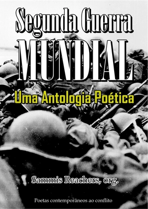 SEGUNDA GUERRA MUNDIAL - Uma Antologia Poética